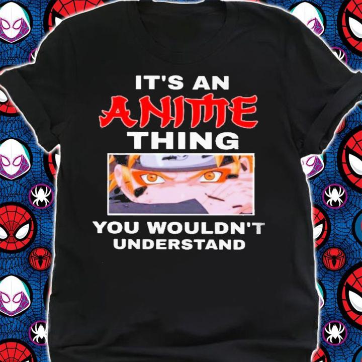 It's An Anime Thing You Wouldn't Understand Shirt t-shirt