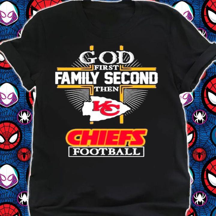 Kansas City Chiefs God First Family Second Then Chiefs Football Shirt t-shirt