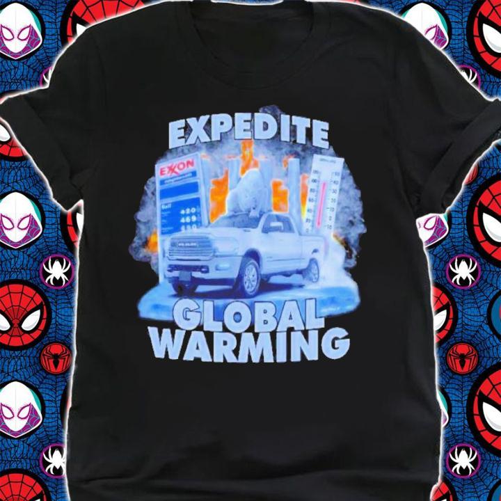 l Expedite Global Warming Shirt t-shirt