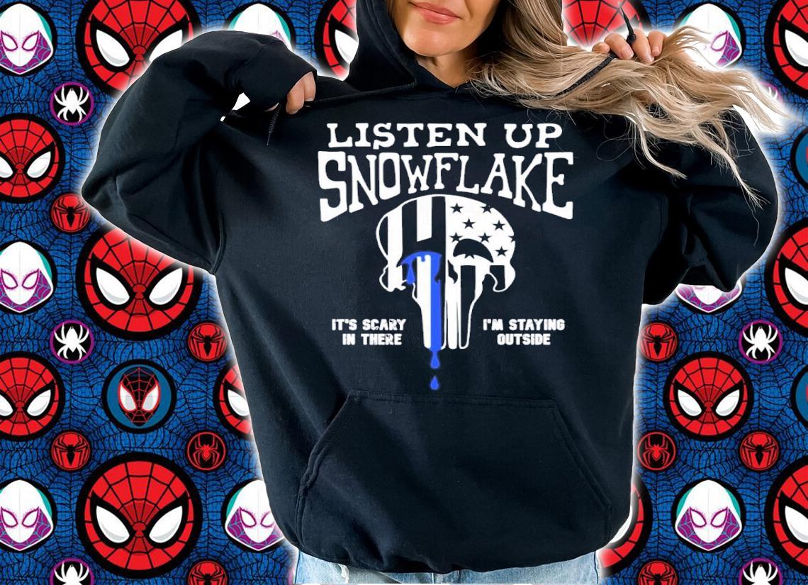 Listen Up Snowflake It's Scary In There I'm Staying Outside Shirt t-shirt