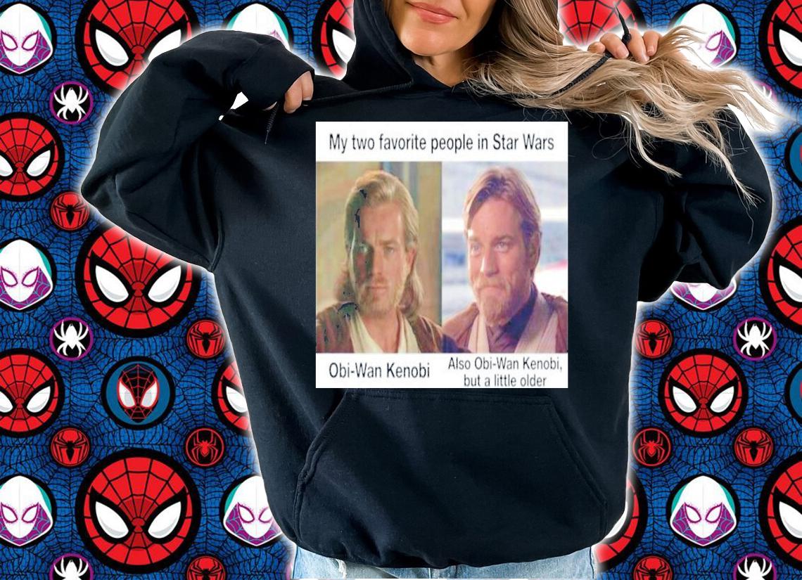 My Two Favorite People In Star Wars Also Obi-Wan Kenobi But A Little Older t-shirt