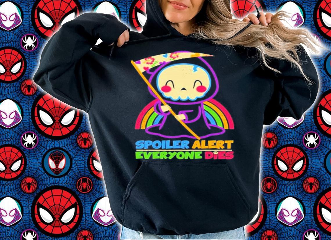Rainbow Spoiler Alert Everyone Dies Shirt t-shirt hoodie