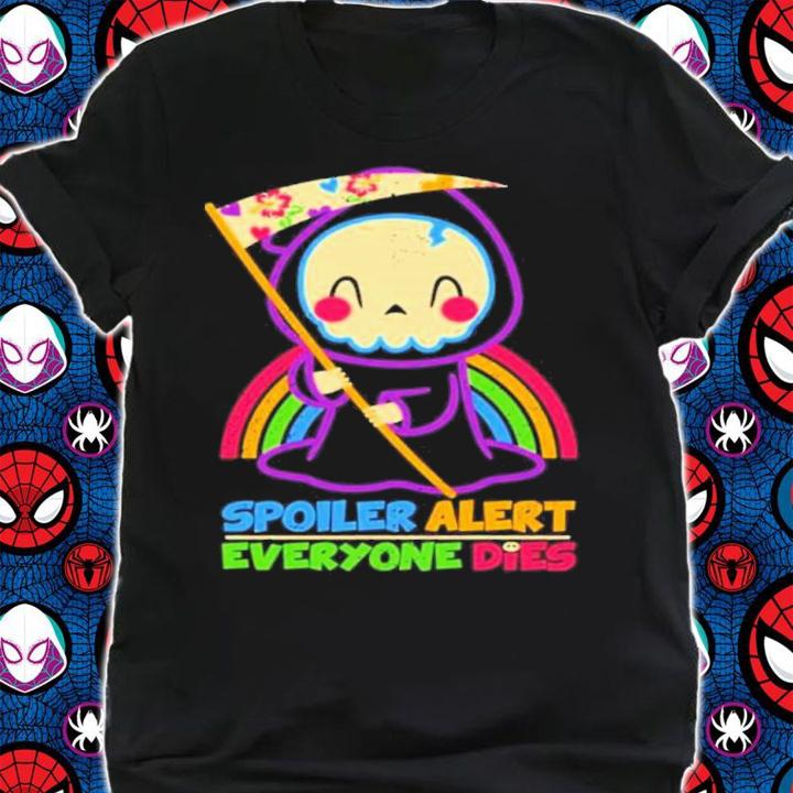 Rainbow Spoiler Alert Everyone Dies Shirt t-shirt shirt