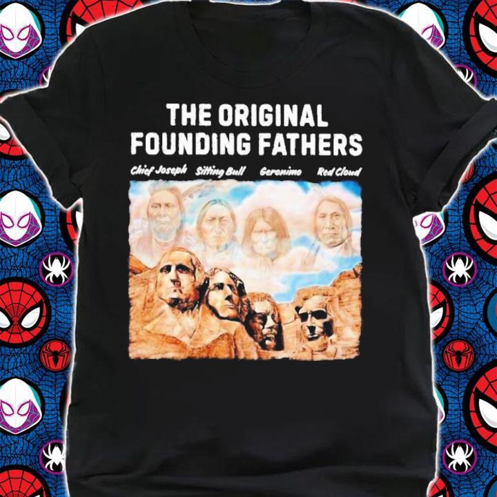 Native American The Original Founding Fathers Chiefs Joseph Sitting Bull Geronimo Red Cloud shirt t-shirt