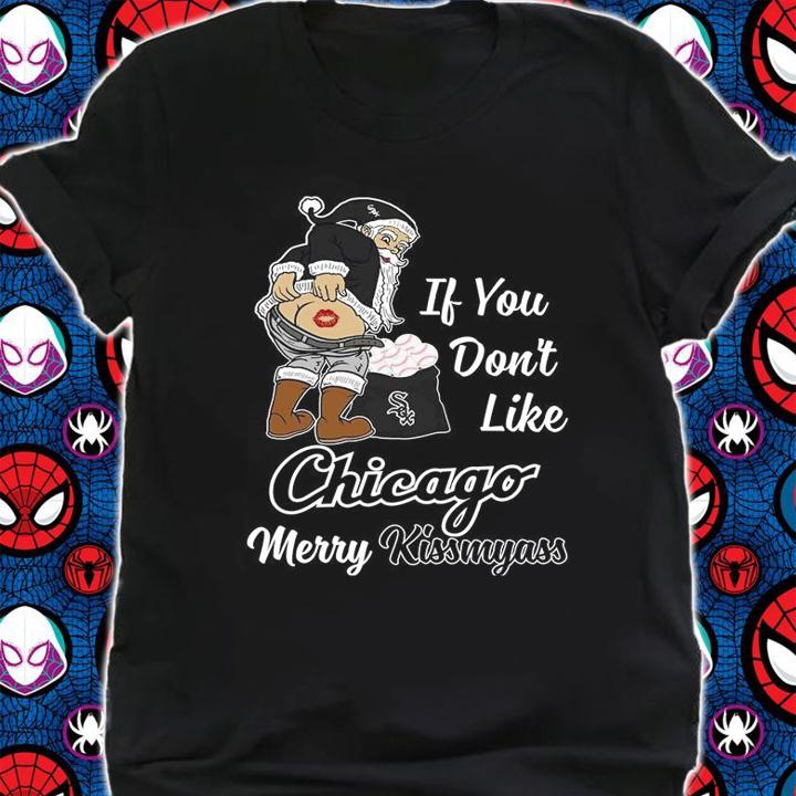 Santa Claus If You Dont Like Chicago White Sox Merry Kissmyass Christmas t-shirt