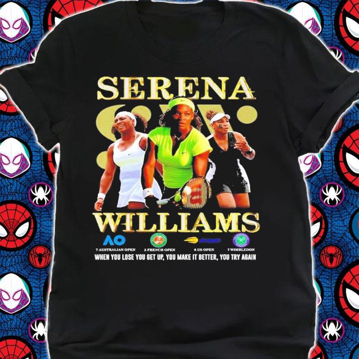 Serena Williams when you lose you get up you make it better you try again shirt t-shirt shirt
