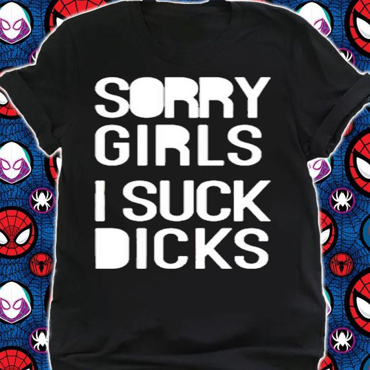 Sorry Girls I Suck Dicks Shirt t-shirt