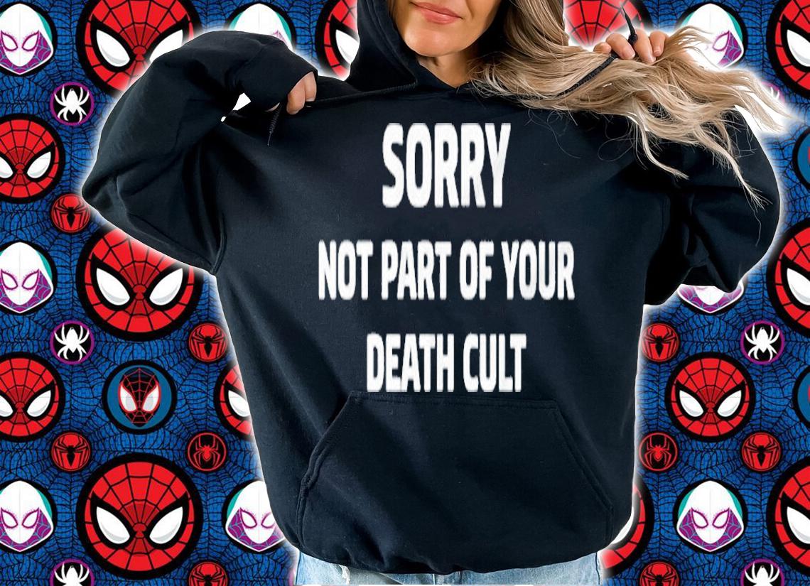 Sorry Not Part Of Your Death Cult T-Shirt t-shirt