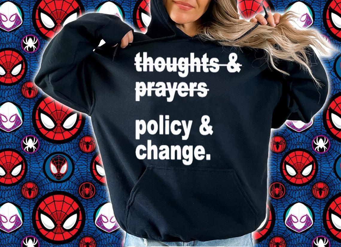 Thoughts And Prayers Policy And Change Nurse Kelsey T-Shirt t-shirt hoodie