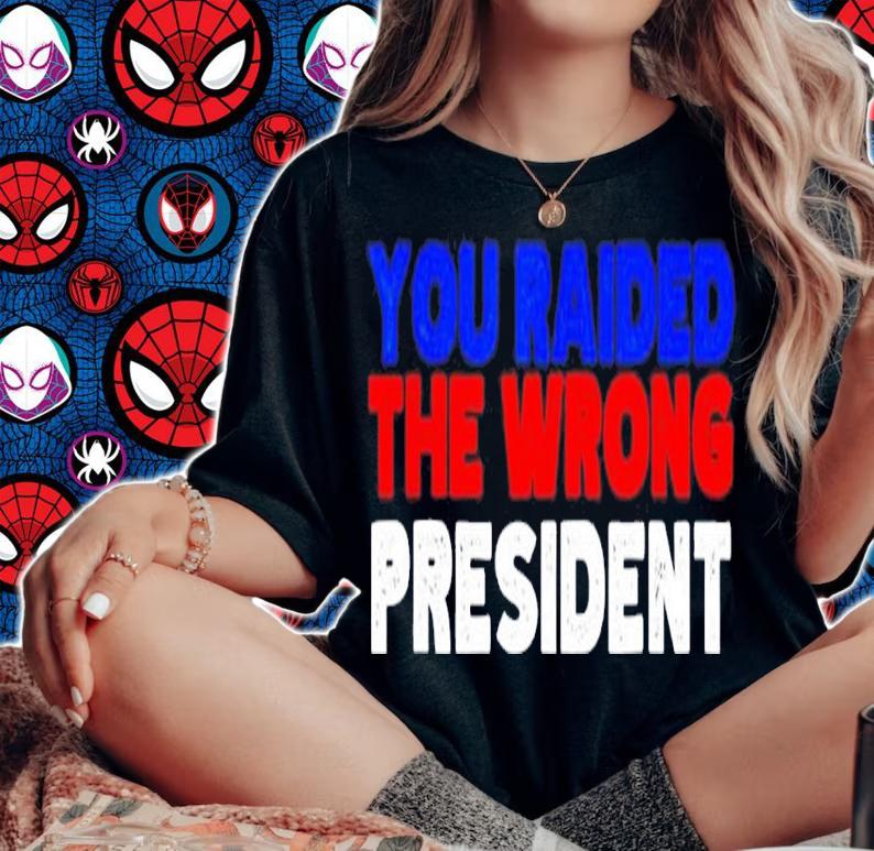 Trump you raided the wrong President shirt t-shirt