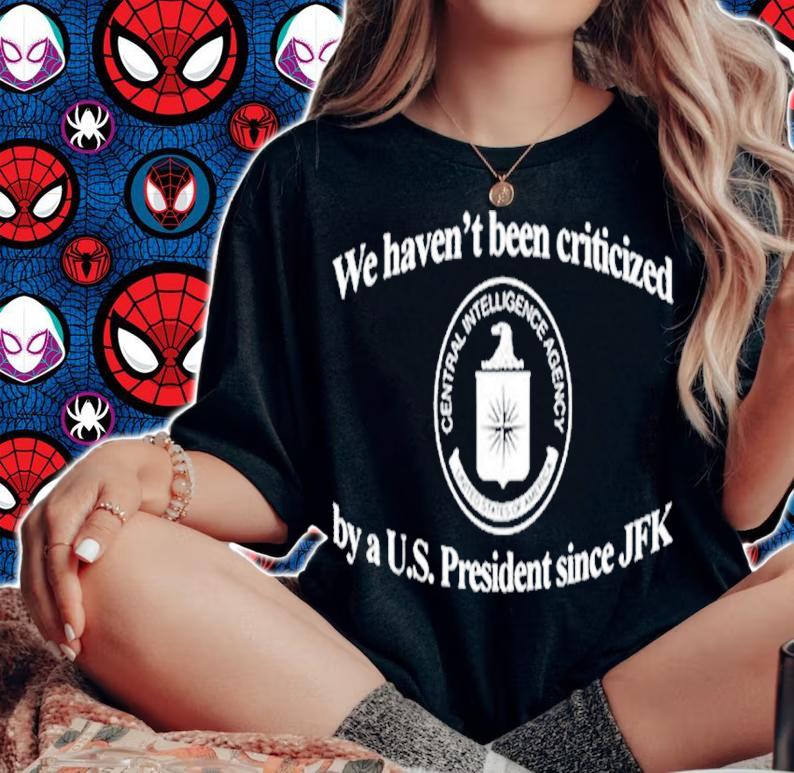 We Havent Been Criticized By A U.S. President Since JFK shirt t-shirt