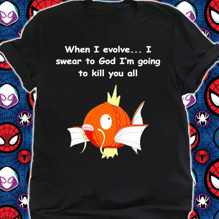 When I Evolve I Swear To God Im Going To Kill You All shirt t-shirt shirt