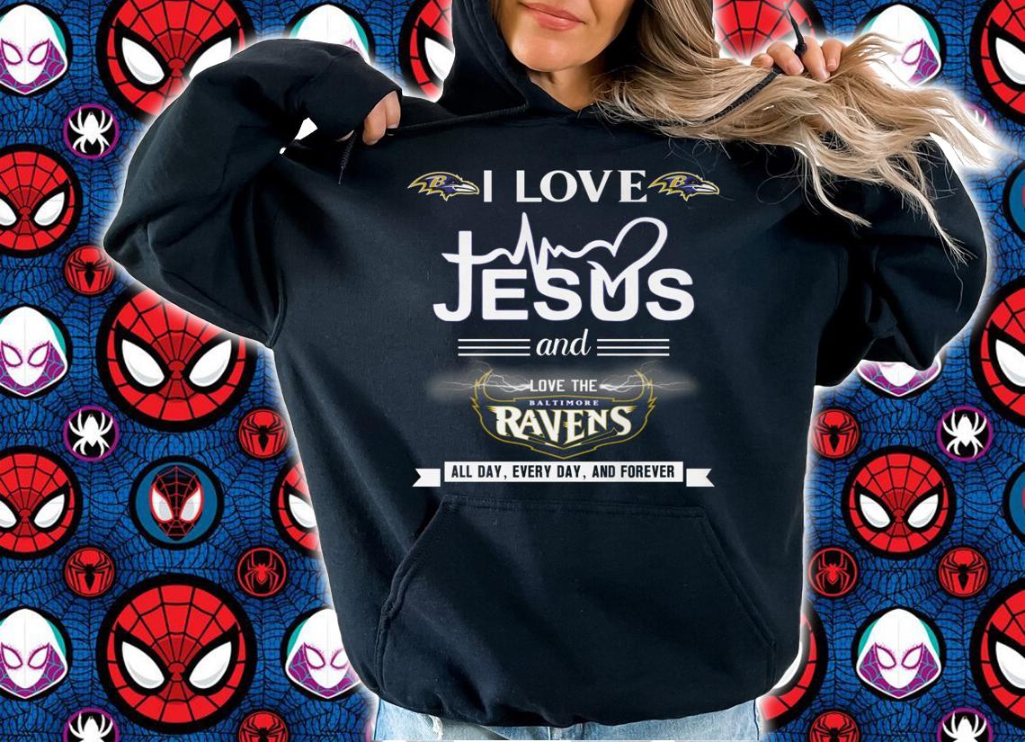 I Love Jesus And Love The Baltimore Ravens all day everyday and forever t-shirt hoodie