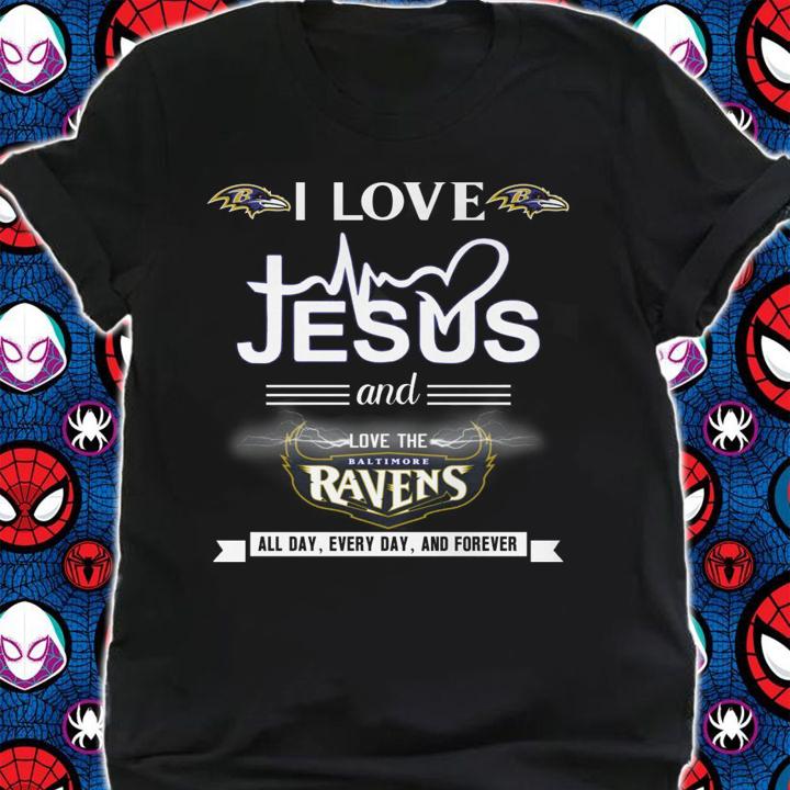 I Love Jesus And Love The Baltimore Ravens all day everyday and forever t-shirt shirt