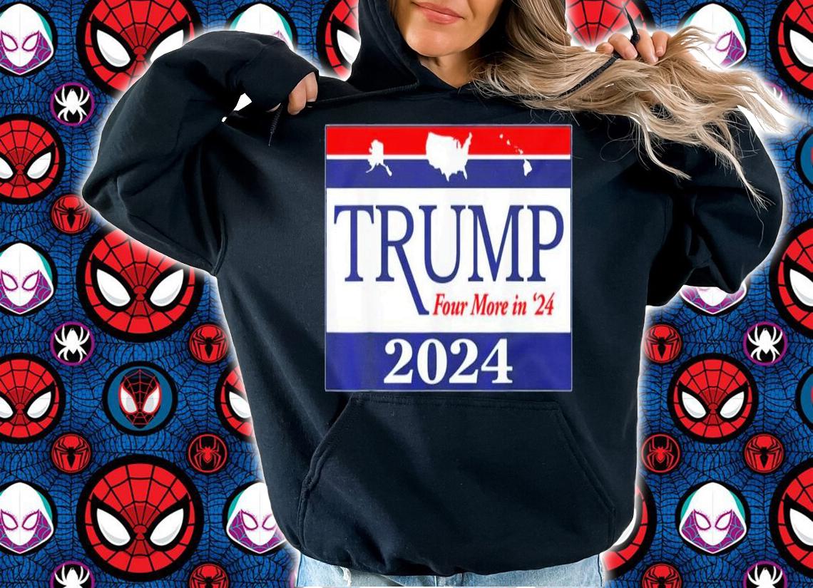 Trump 2024 Four More In 24 T-Shirt t-shirt hoodie