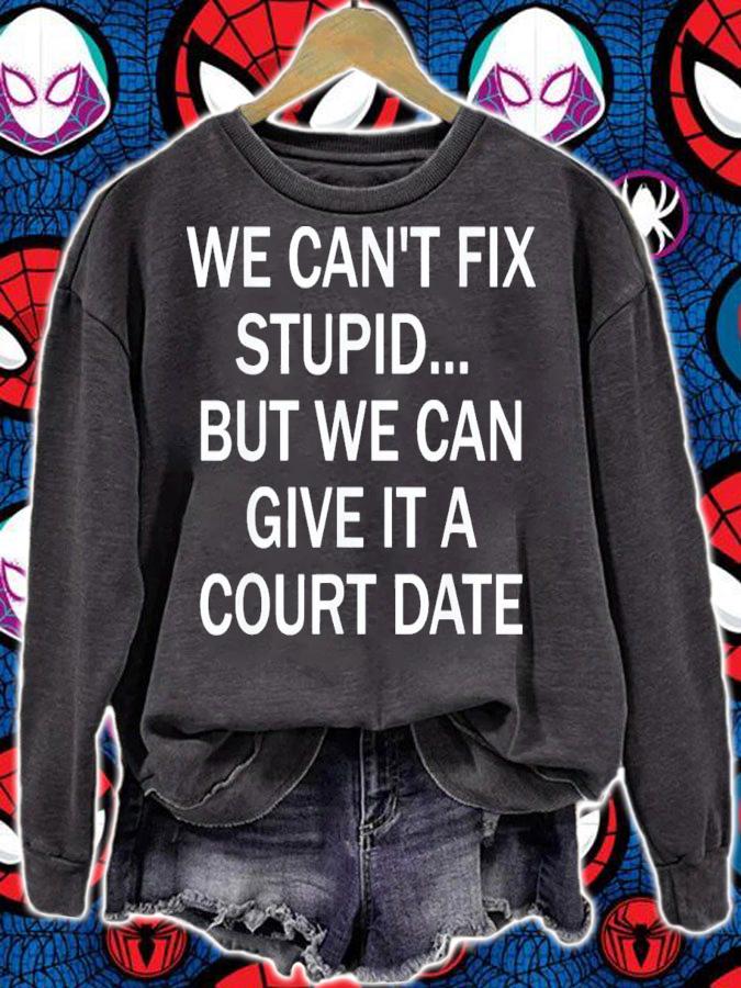 We Can't Fix Stupid But We Can Give It A Court Date T-Shirt t-shirt