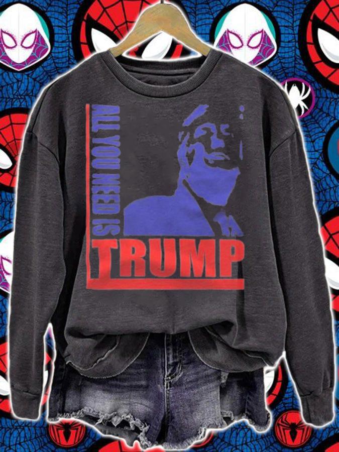 All You Need Is Trump Support Trump T-Shirt t-shirt sweatshirt