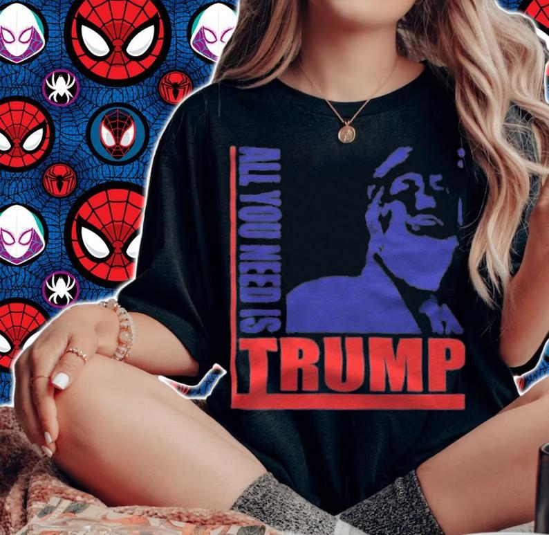 All You Need Is Trump Support Trump T-Shirt t-shirt woman shirt