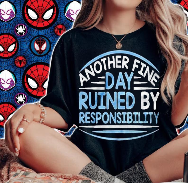 Another Fine Day Ruined By Responsibility Shirt t-shirt woman shirt