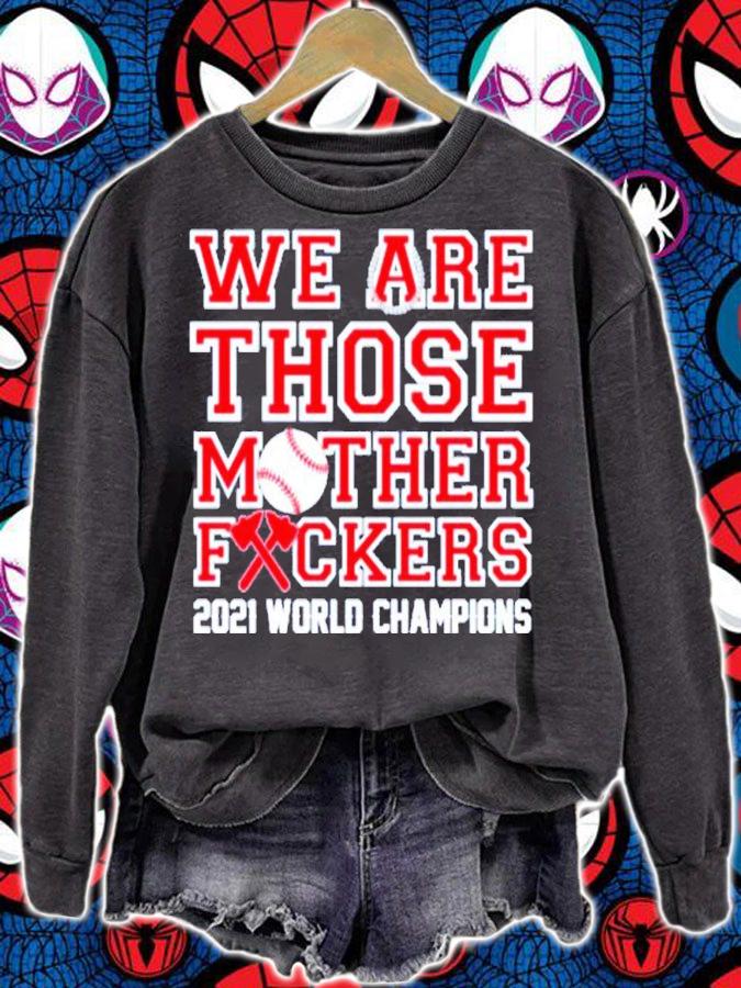 Atlanta Braves We Are Those Mother Fuckers 2021 World Champions Shirt t-shirt
