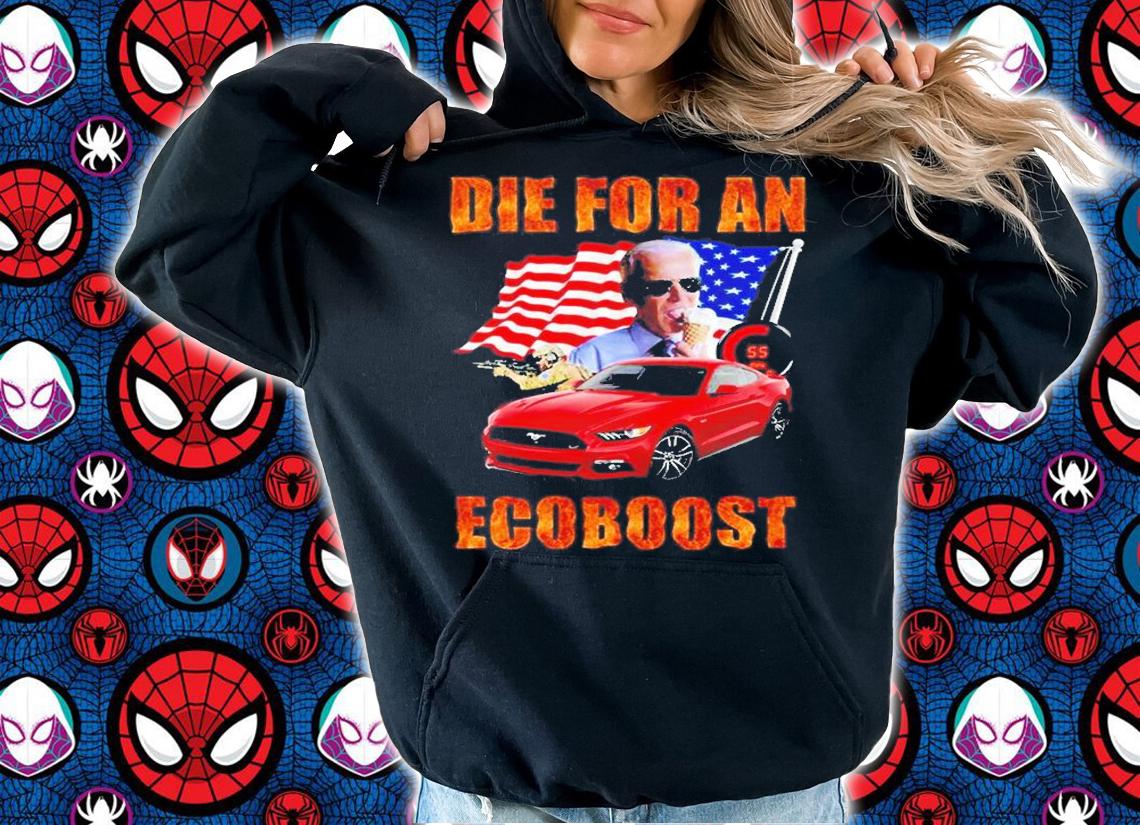 Biden Die For An Acoboost T-Shirt t-shirt