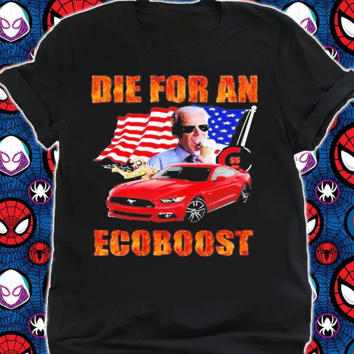 Biden Die For An Acoboost T-Shirt t-shirt
