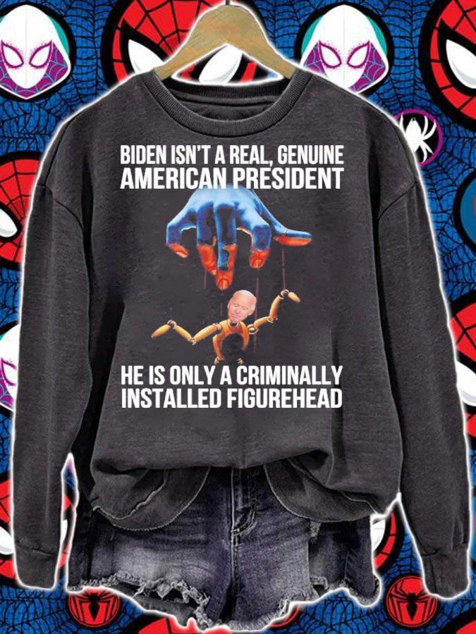 Biden Isn't A Real Genuine American President He Is Only A Criminally Installed Figurehead Shirt t-shirt
