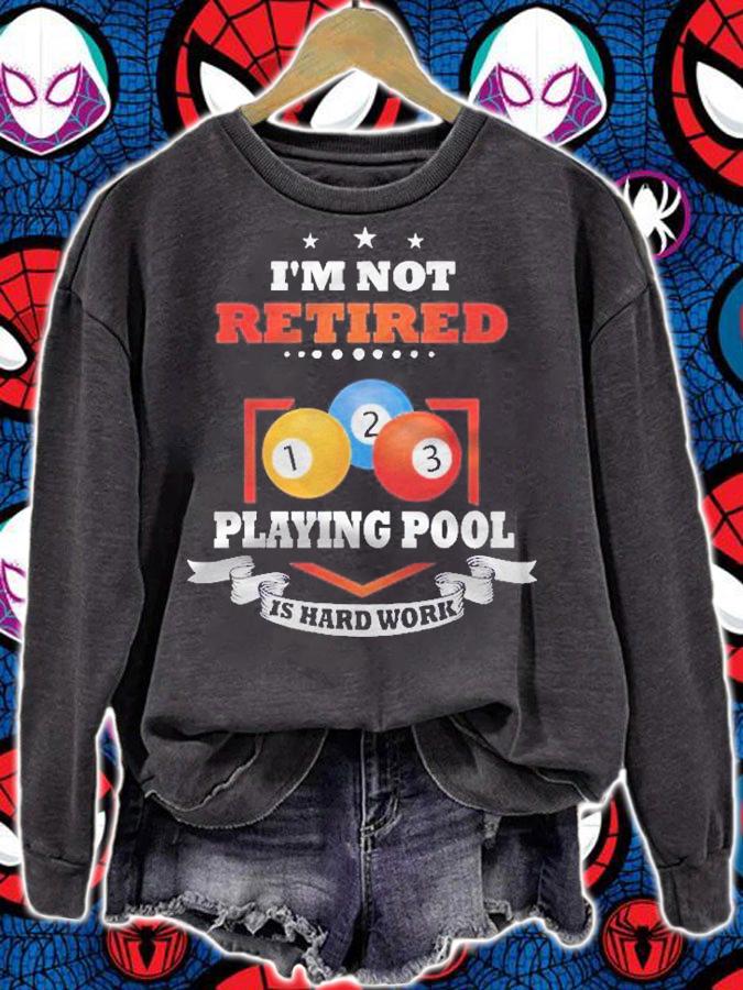 Billiards Not Retired Playing Pool Is Hard Work Shirt t-shirt sweatshirt