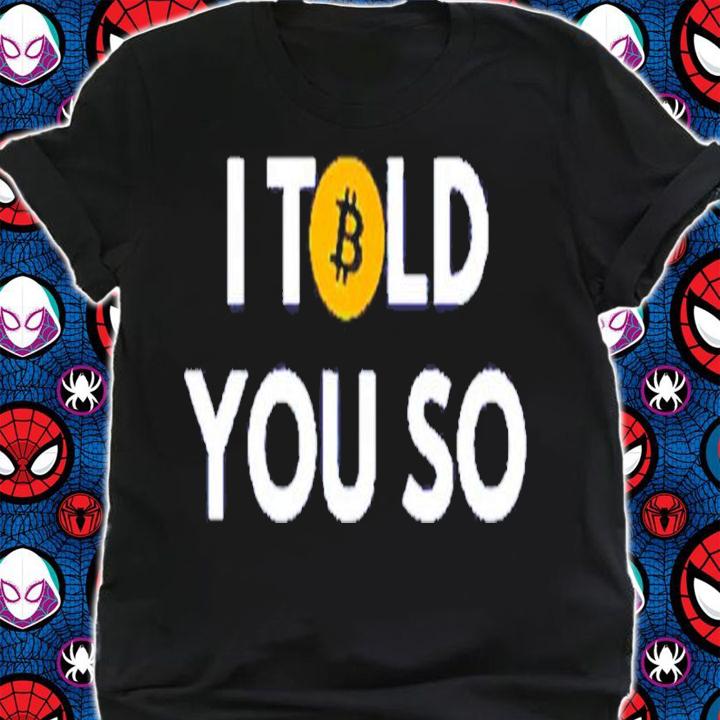Bitcoin I Told You So Shirt t-shirt