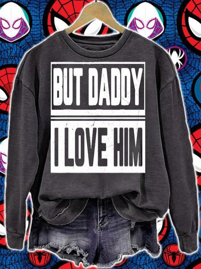 But Daddy I Love Him Shirt Funny Daughter Saying For Dad T-Shirt t-shirt sweatshirt