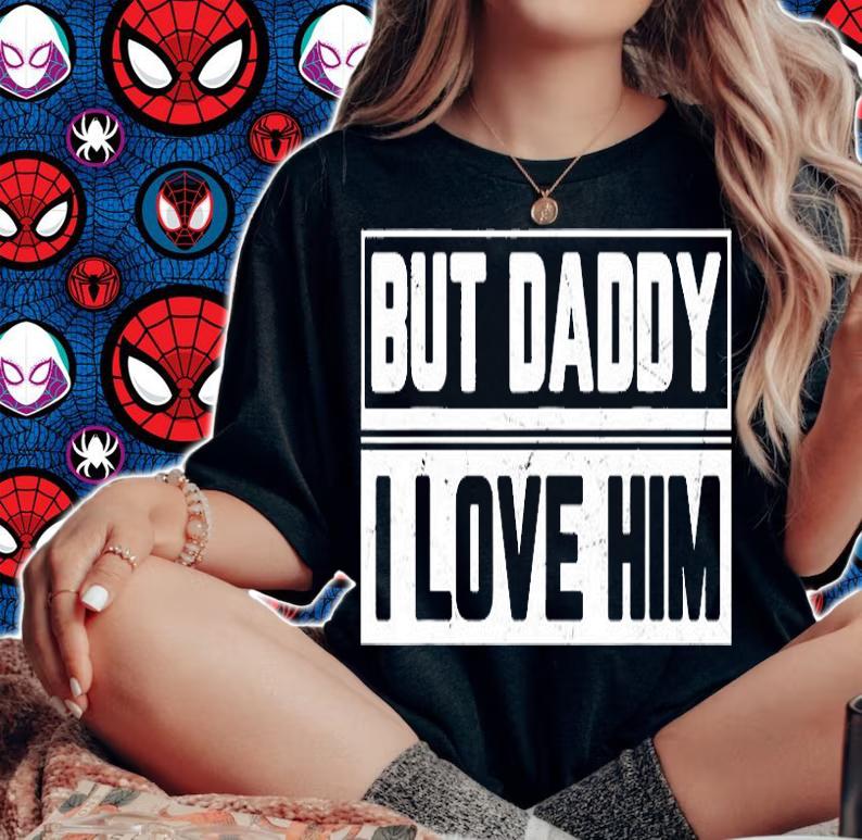 But Daddy I Love Him Shirt Funny Daughter Saying For Dad T-Shirt t-shirt woman shirt