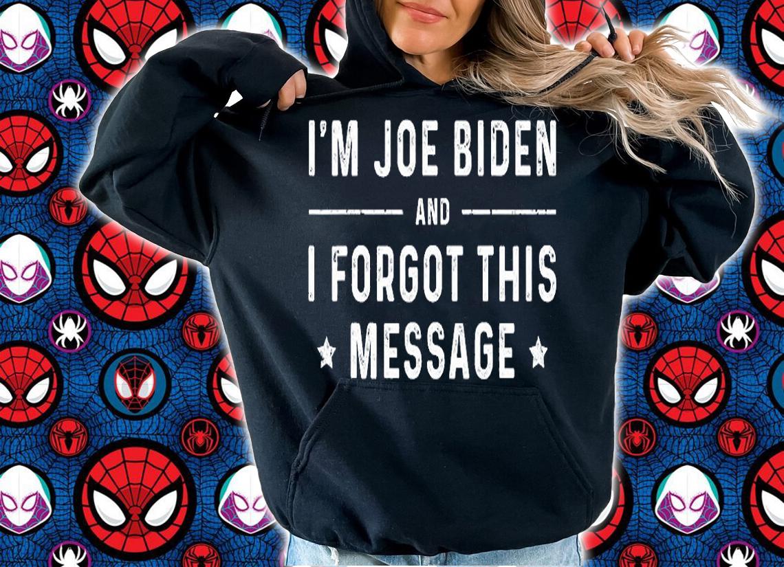 I'm Joe Biden And I Forgot This Message T-Shirt t-shirt