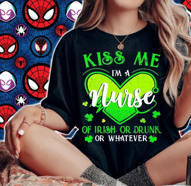Kiss Me Im A Nurse Or Irish Or Drunk Or Whatever T-Shirt t-shirt