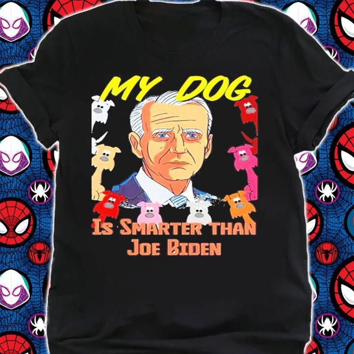 My Dog Is Smarter Than Joe Biden Shirt t-shirt shirt