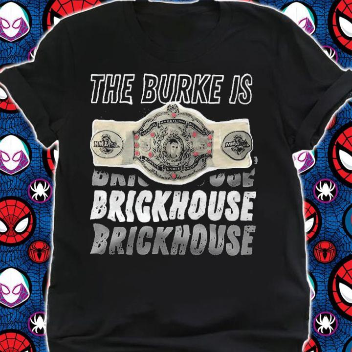 The Burke Is Brickhouse shirt t-shirt