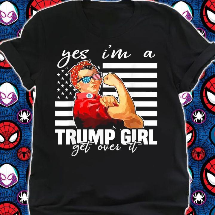 Yes I'm A Trump Girl Get Over It Shirt Trump Vintage T-Shirt t-shirt shirt