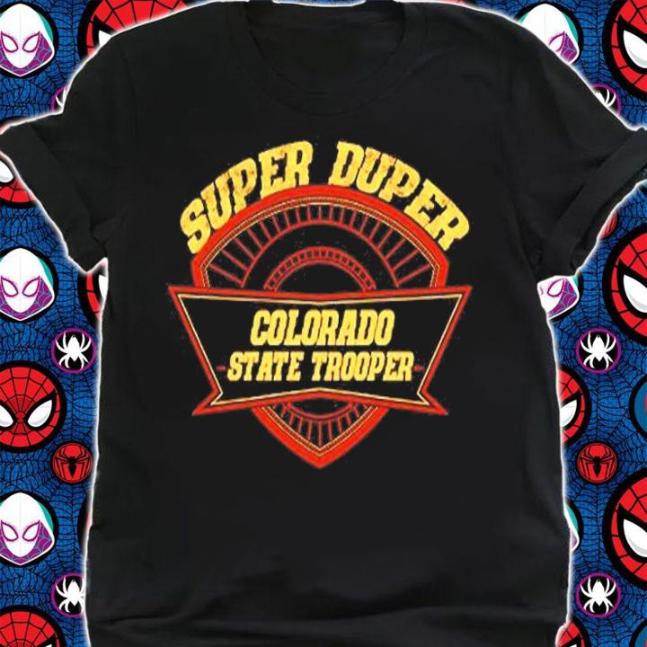 Colorado State Trooper Super Duper Trooper Police T-Shirt t-shirt shirt