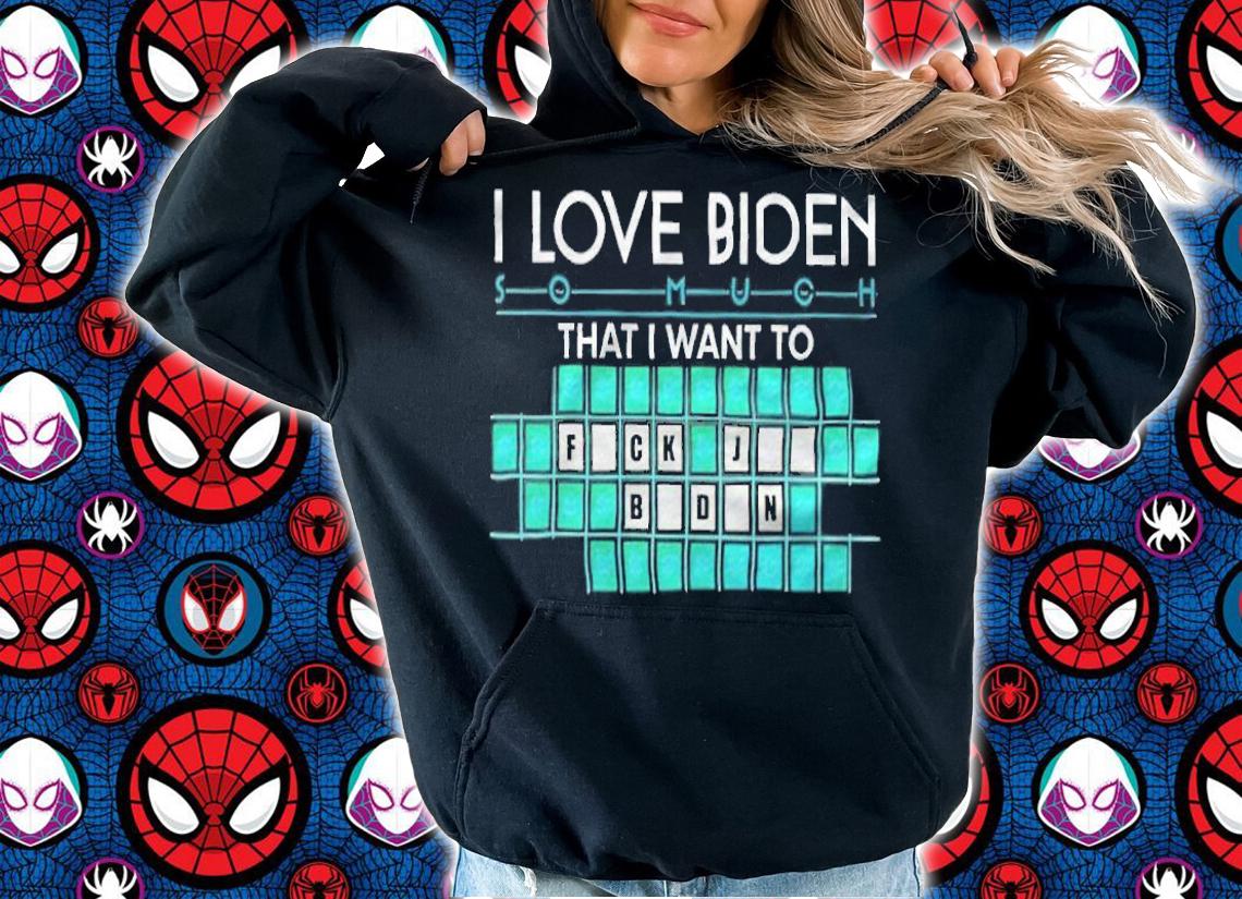 I Love Biden That I Want To Fuck Joe Biden Shirt t-shirt
