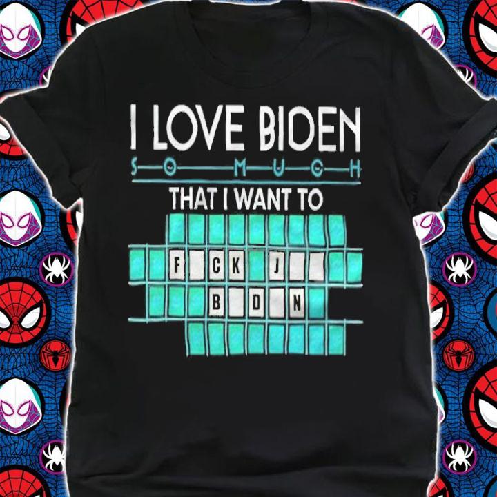 I Love Biden That I Want To Fuck Joe Biden Shirt t-shirt