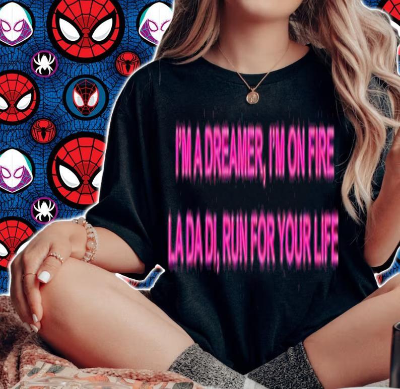 Im a dreamer Im on fire la da di run for your life shirt t-shirt woman shirt