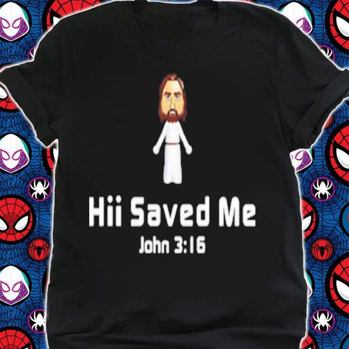 Jesus Hii Saved Me John 316 Shirt t-shirt shirt
