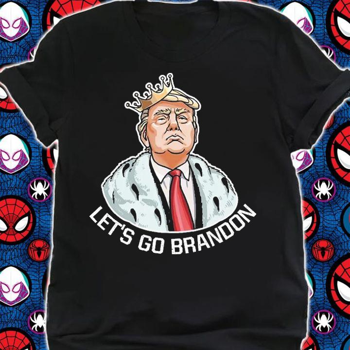Let's Go Brandon Trump For King Funny FJB T-Shirt t-shirt
