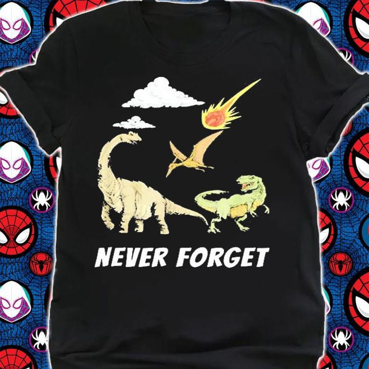 Never Forget Dinosaur T-Shirt t-shirt