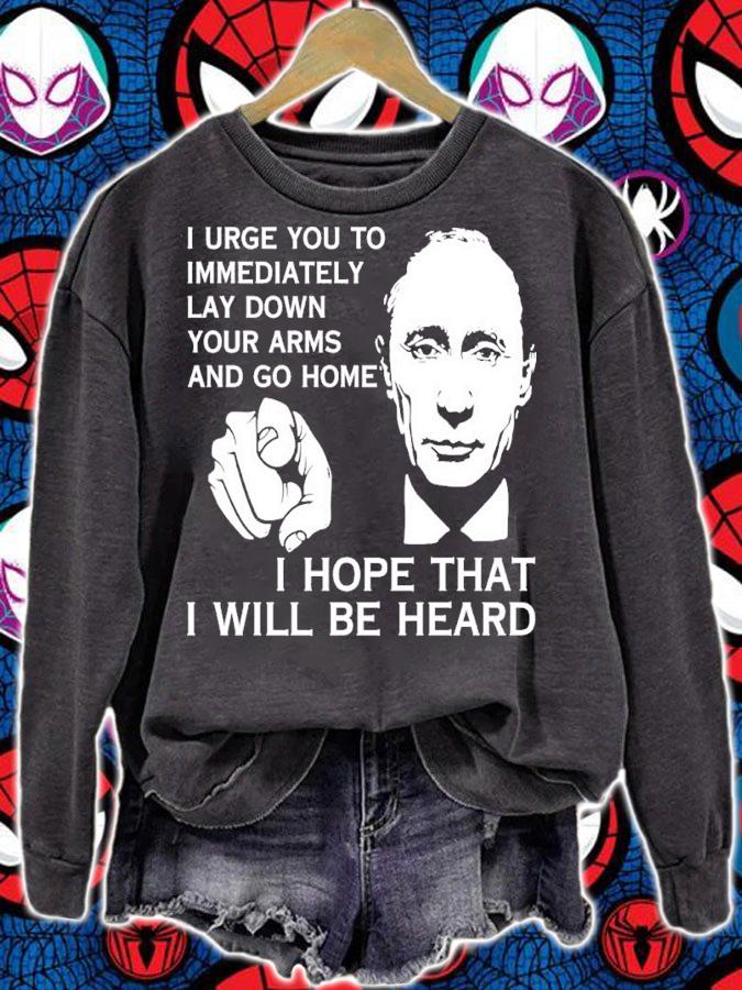 Putin I Urge You To Immediately Lay Down Your Arms And Go Home Shirt t-shirt sweatshirt