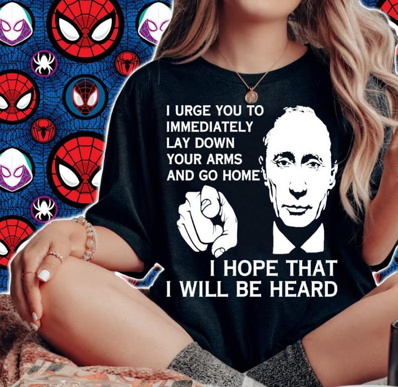 Putin I Urge You To Immediately Lay Down Your Arms And Go Home Shirt t-shirt woman shirt