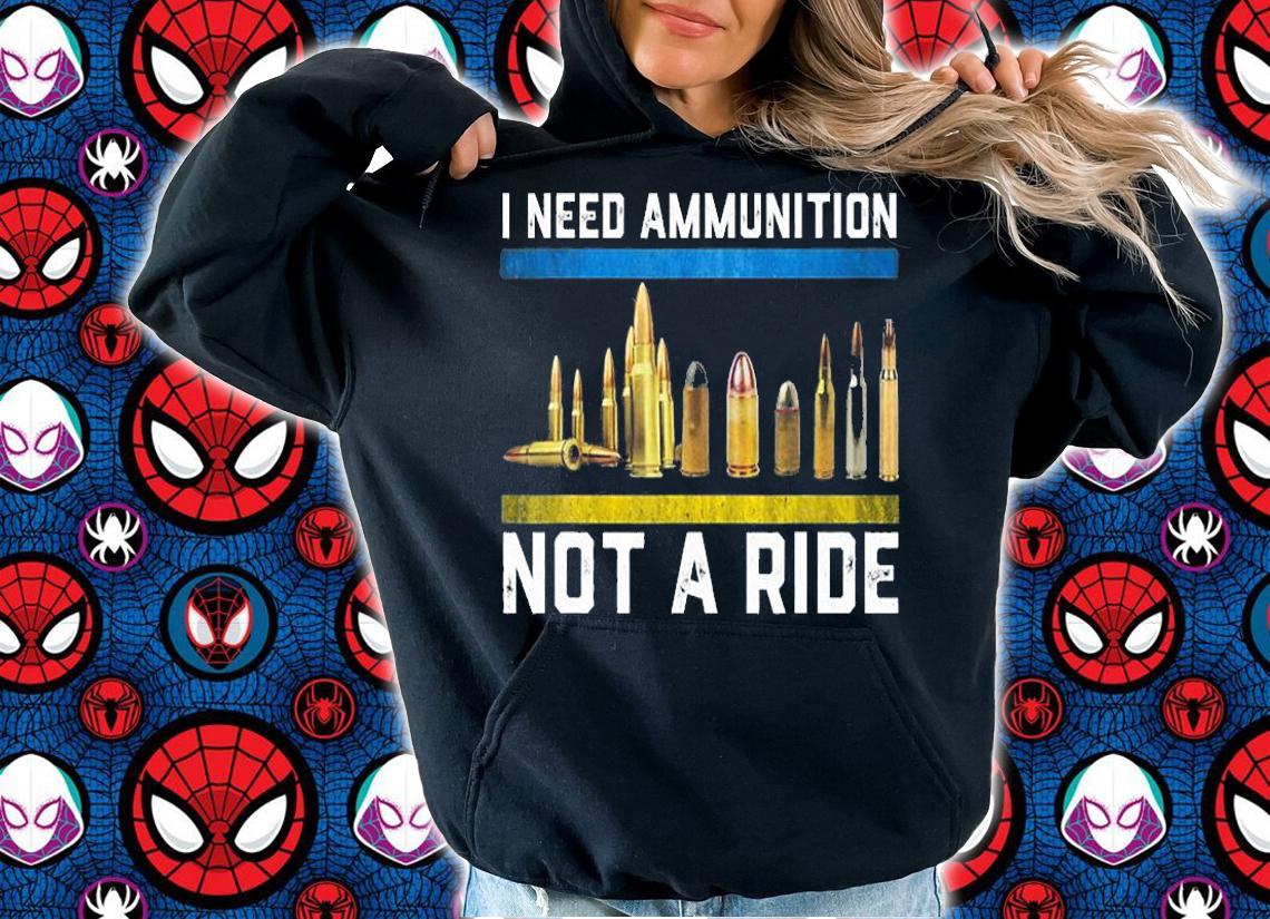 Support Ukraine I Need Ammunition Not A Ride T-Shirt t-shirt hoodie