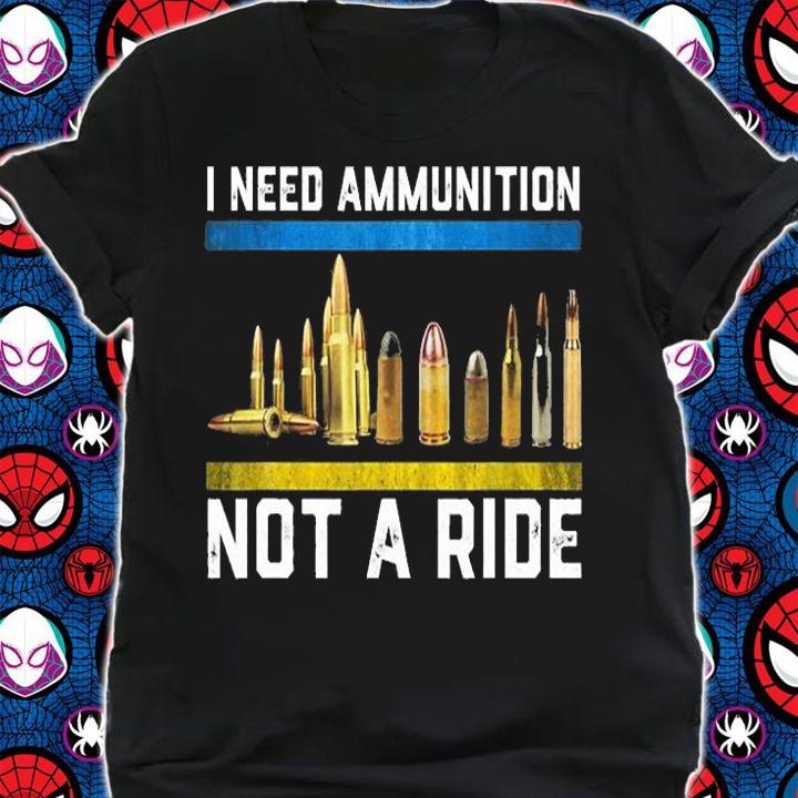 Support Ukraine I Need Ammunition Not A Ride T-Shirt t-shirt shirt