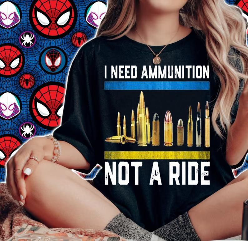 Support Ukraine I Need Ammunition Not A Ride T-Shirt t-shirt woman shirt
