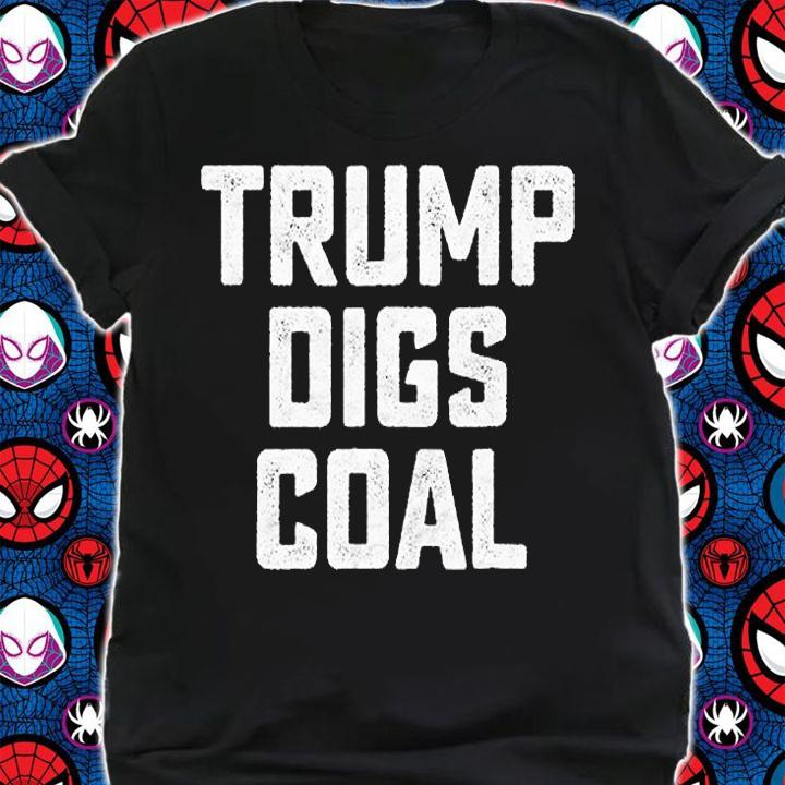 Trump Digs Coal Funny Pro Coalminer Mining Pride T-Shirt t-shirt shirt