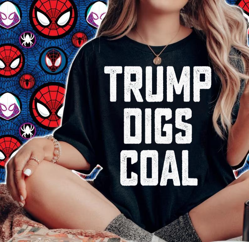 Trump Digs Coal Funny Pro Coalminer Mining Pride T-Shirt t-shirt woman shirt